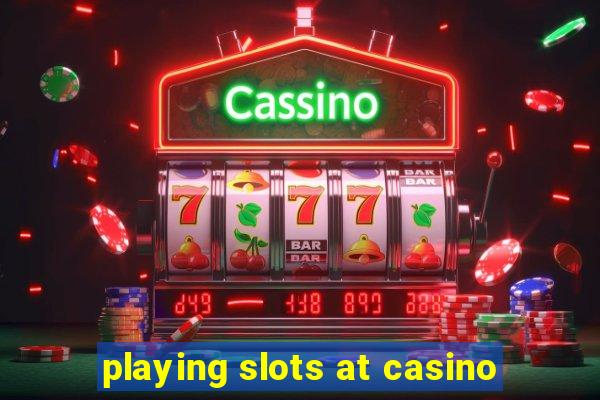 playing slots at casino