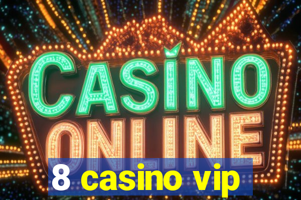 8 casino vip