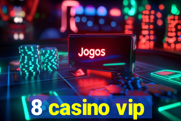 8 casino vip