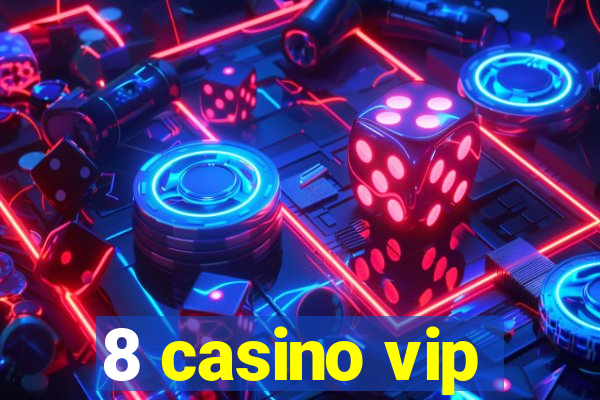 8 casino vip