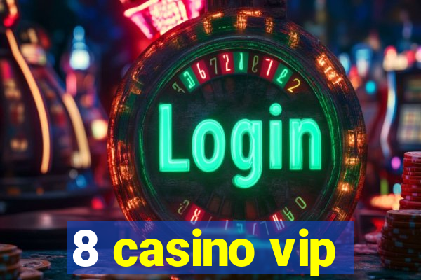 8 casino vip