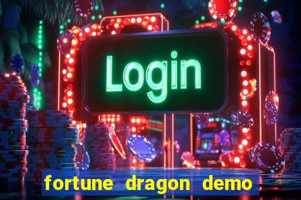 fortune dragon demo aposta de 500