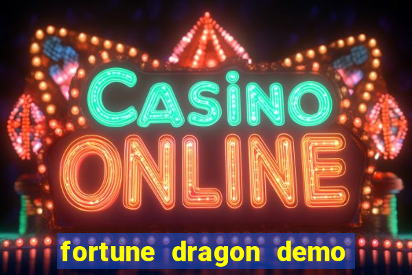 fortune dragon demo aposta de 500