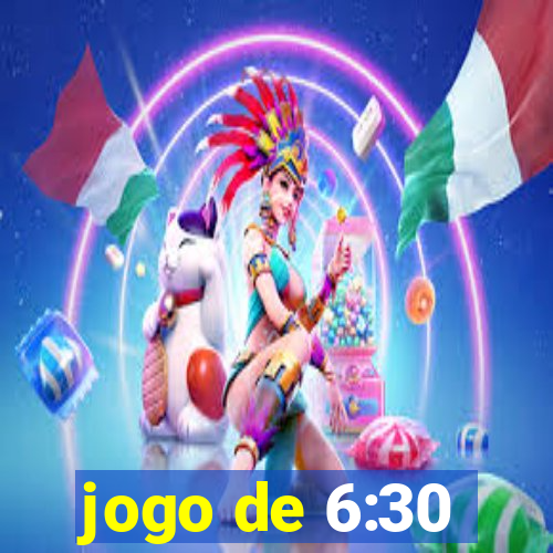 jogo de 6:30