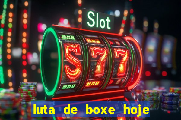 luta de boxe hoje ao vivo