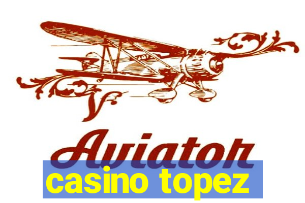 casino topez