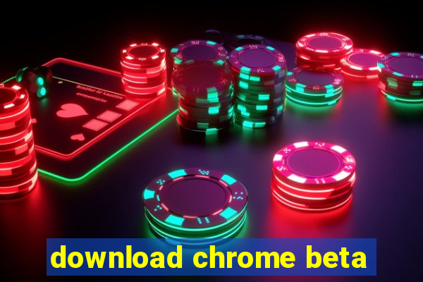 download chrome beta