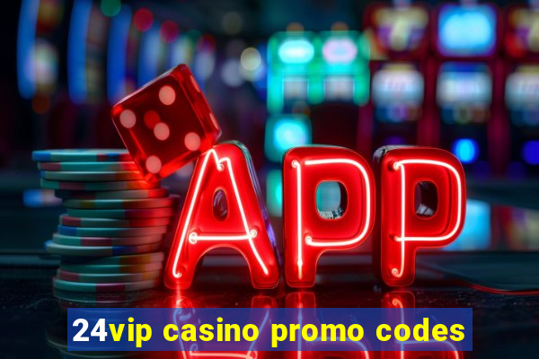 24vip casino promo codes