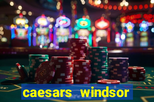 caesars windsor hotel and casino