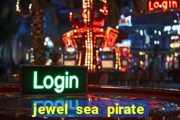 jewel sea pirate riches slot