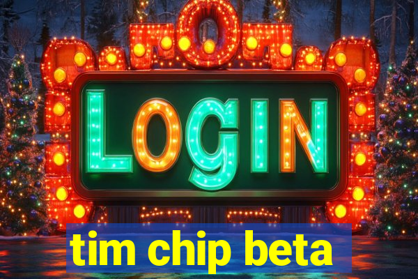 tim chip beta