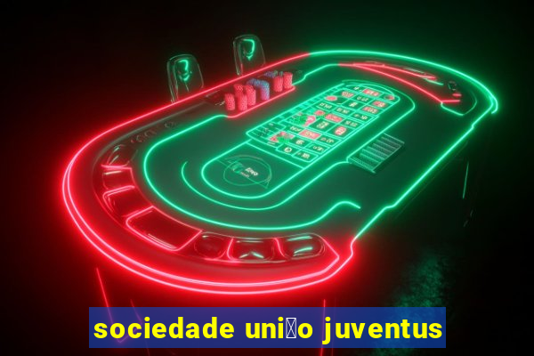 sociedade uni茫o juventus