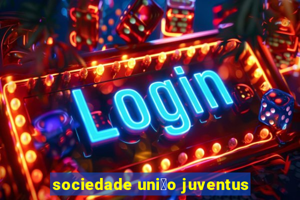 sociedade uni茫o juventus