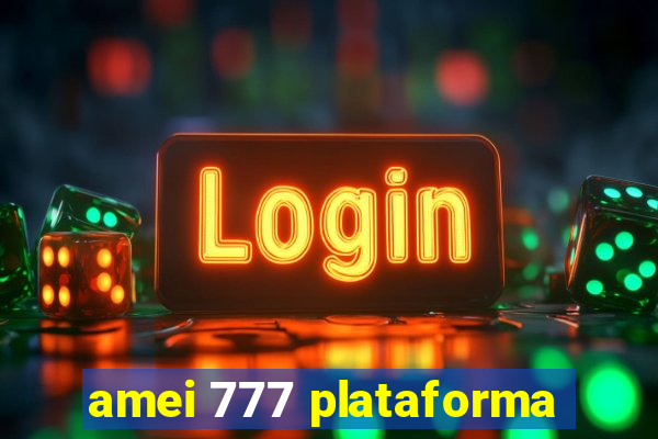 amei 777 plataforma