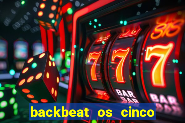 backbeat os cinco rapazes de liverpool download legendado