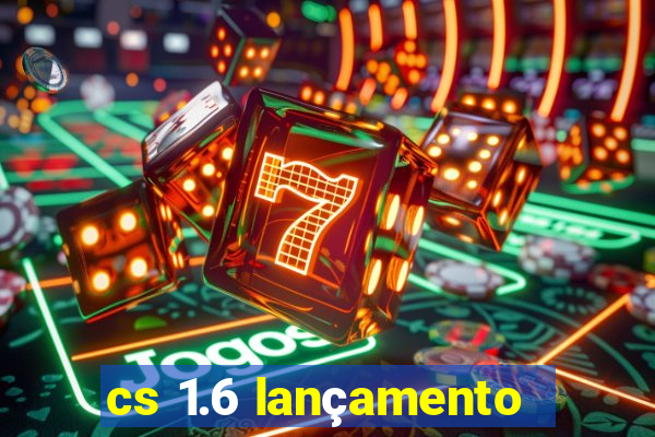 cs 1.6 lançamento