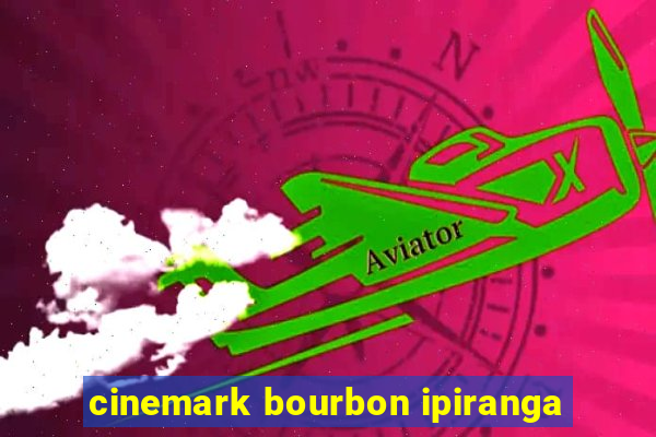 cinemark bourbon ipiranga