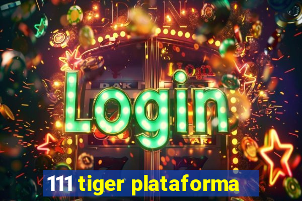 111 tiger plataforma