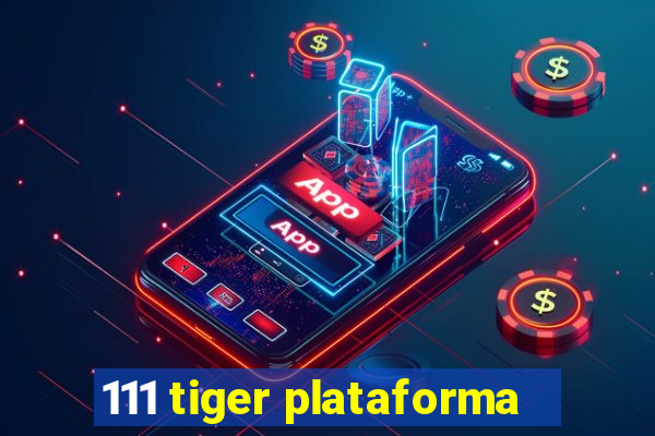 111 tiger plataforma