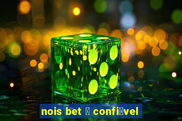 nois bet 茅 confi谩vel