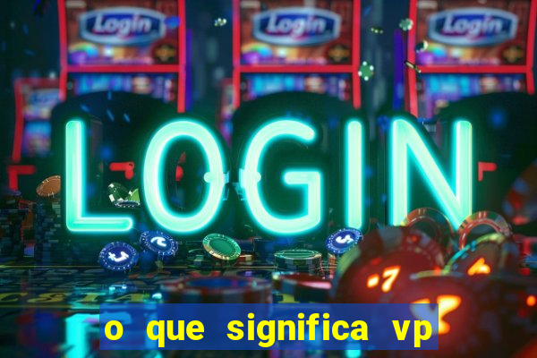 o que significa vp + 2 no sportingbet