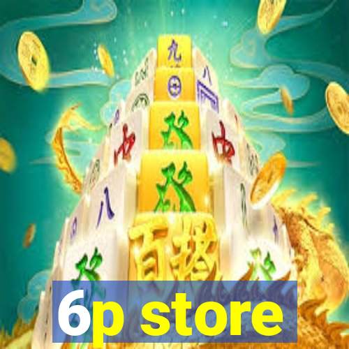 6p store