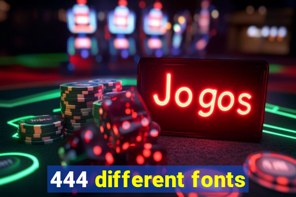 444 different fonts