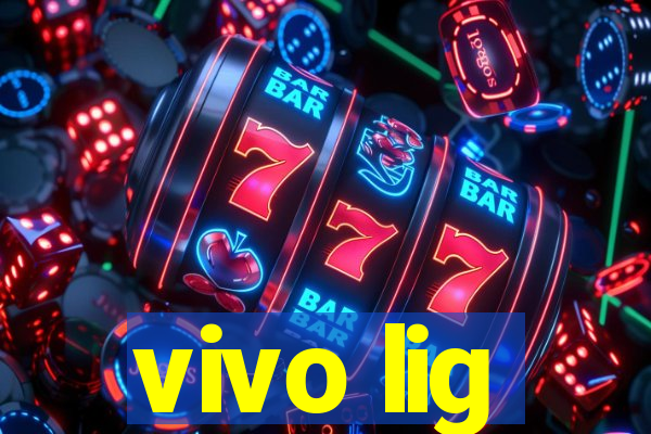 vivo lig