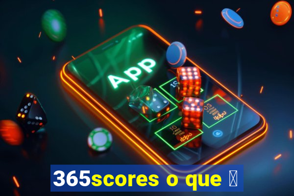 365scores o que 茅