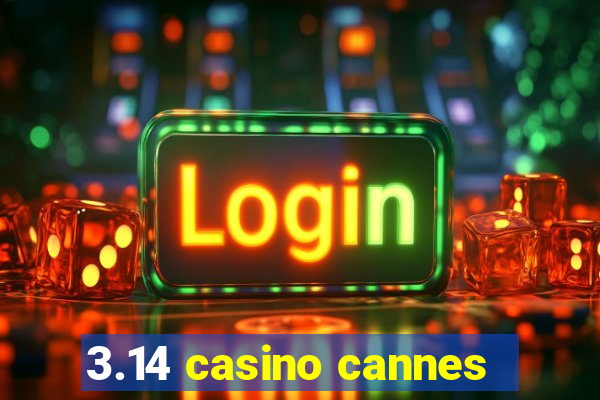 3.14 casino cannes