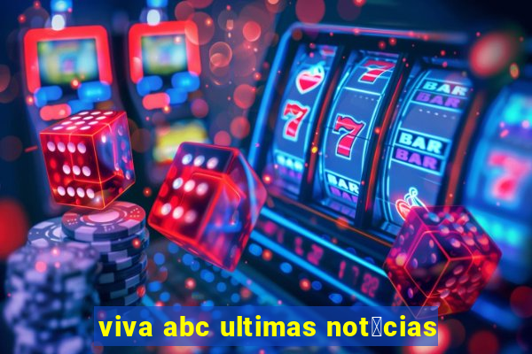 viva abc ultimas not铆cias