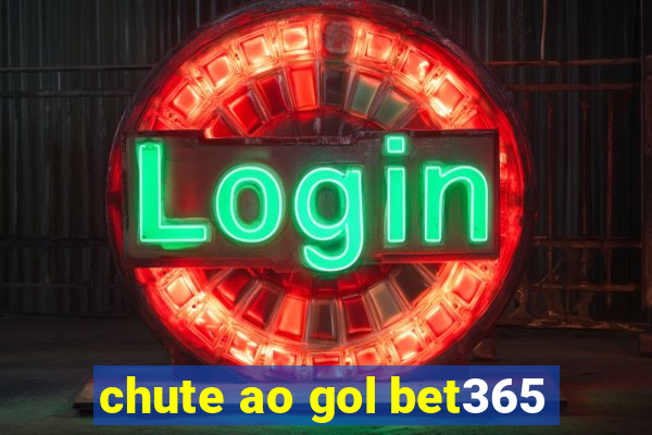 chute ao gol bet365