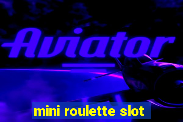 mini roulette slot