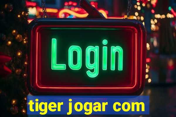 tiger jogar com