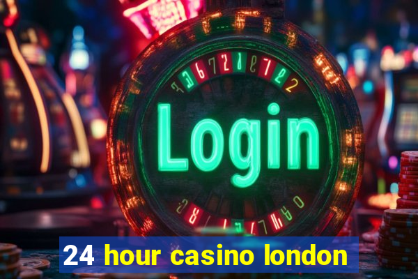 24 hour casino london