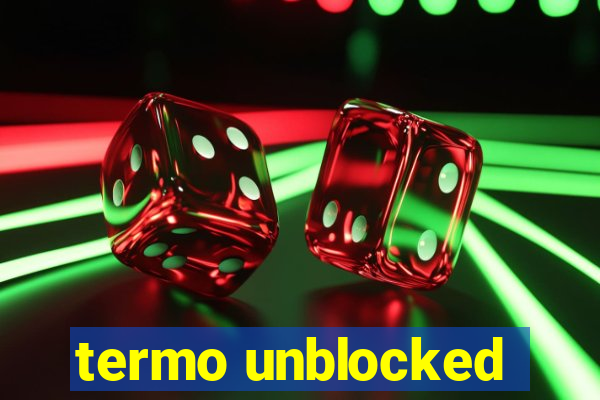 termo unblocked