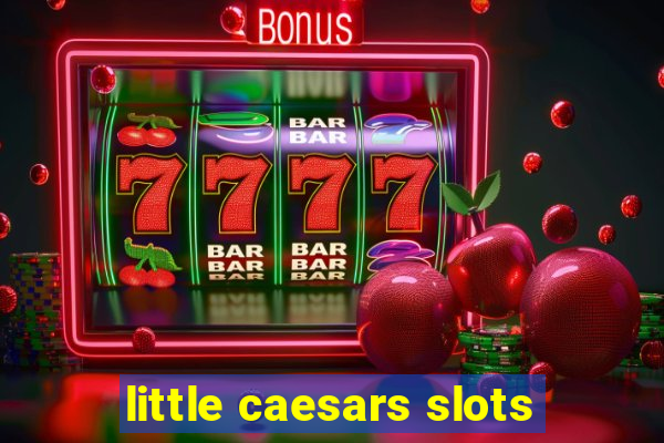 little caesars slots