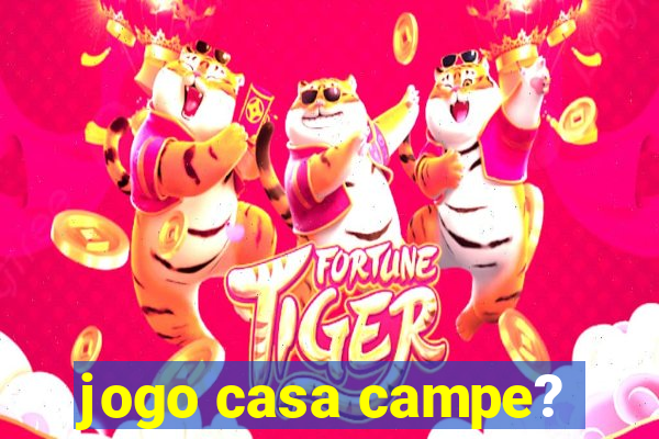 jogo casa campe?