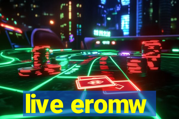 live eromw