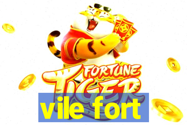 vile fort