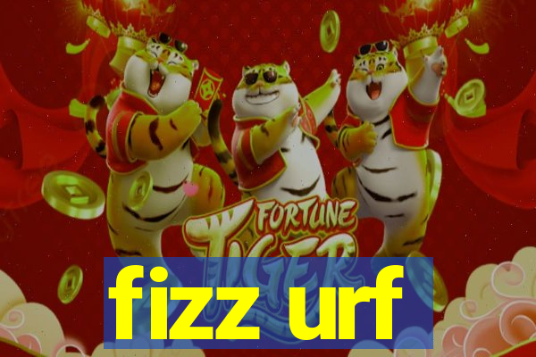 fizz urf