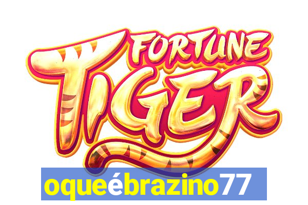 oqueébrazino777