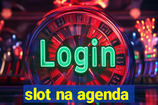 slot na agenda