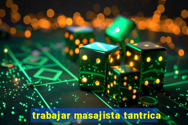 trabajar masajista tantrica