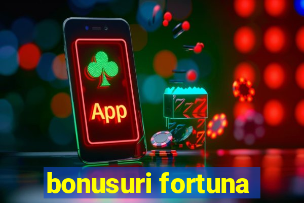 bonusuri fortuna