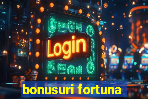 bonusuri fortuna