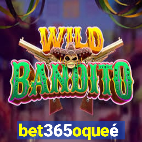 bet365oqueé