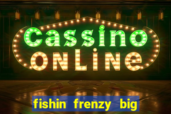 fishin frenzy big catch jackpot king slot