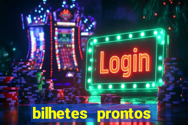 bilhetes prontos para hoje