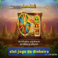 slot jogo do dinheiro